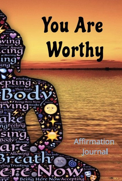 You Are Worthy Affirmation Journal: Positive Inspiring and Uplifting Words For Personal Growth and Increased Self-Esteem