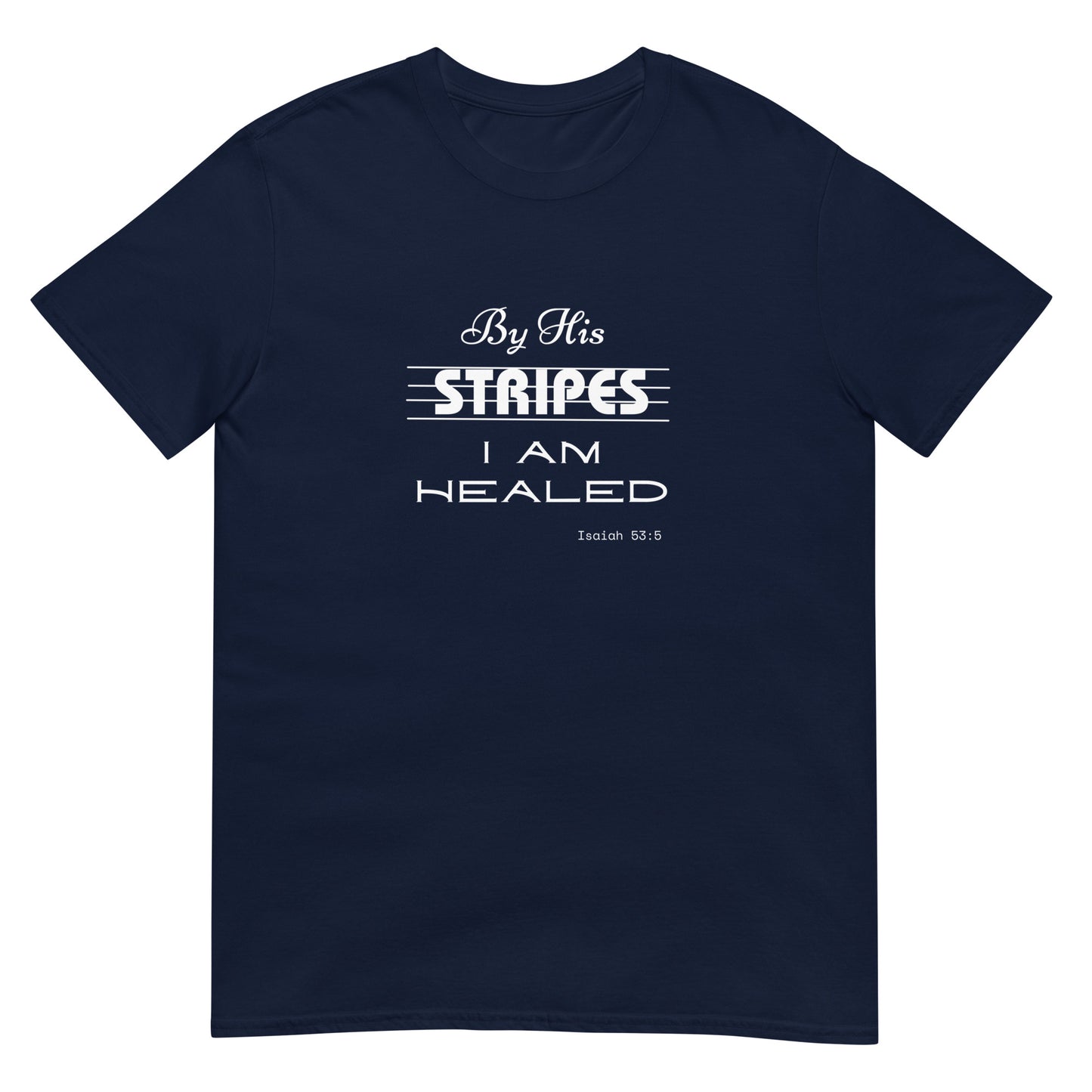 BY HIS STRIPES I AM HEALED Unisex T-Shirt Black Navy Dark Heather